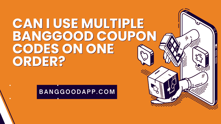 Can I use multiple Banggood coupon codes on one order