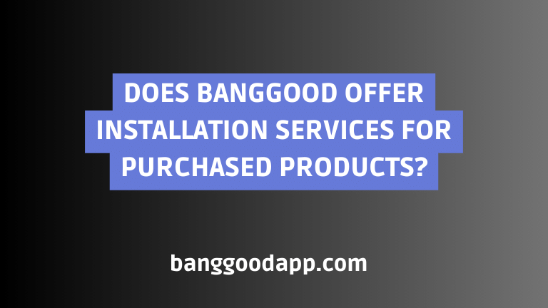 Does Banggood offer installation services for purchased products