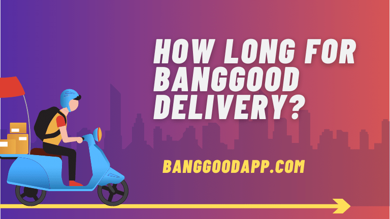 How Long for Banggood Delivery