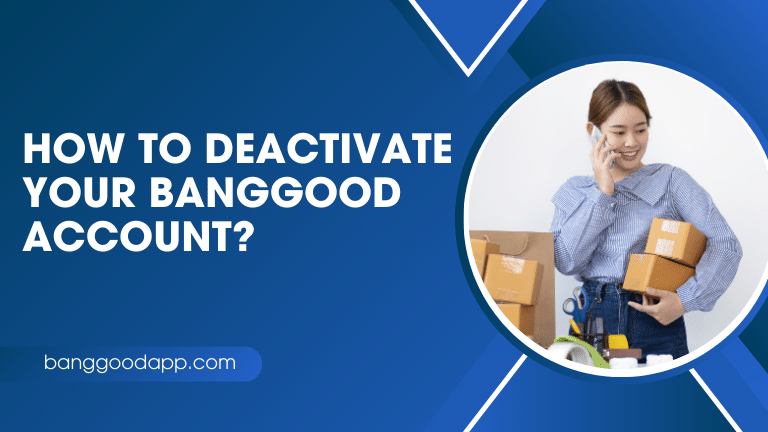 How to Deactivate Your Banggood Account