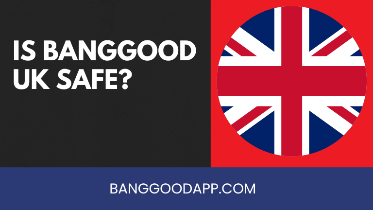 Is Banggood UK Safe