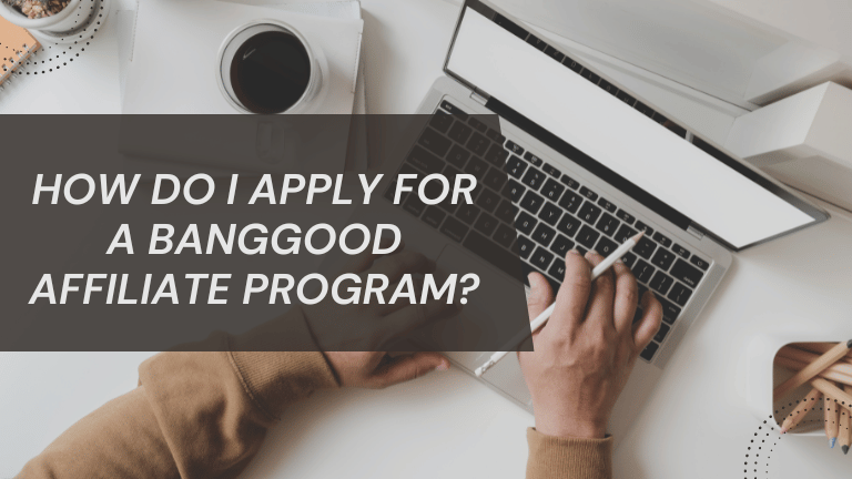 How do I apply for a Banggood affiliate program?