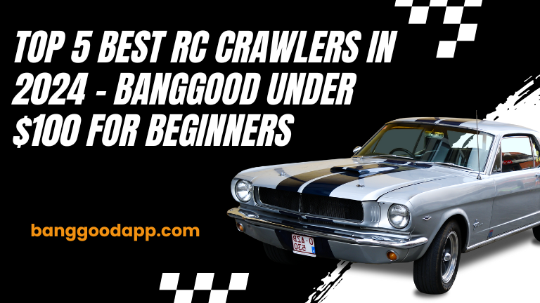 Top 5 Best RC Crawlers in 2024 Banggood Under 100 for Beginners