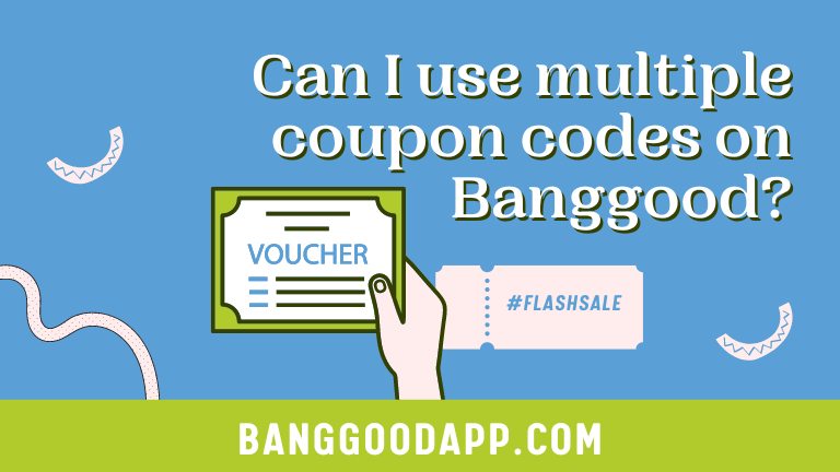 Can I use multiple coupon codes on Banggood