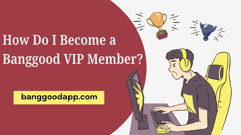How Do I Become a Banggood VIP Member